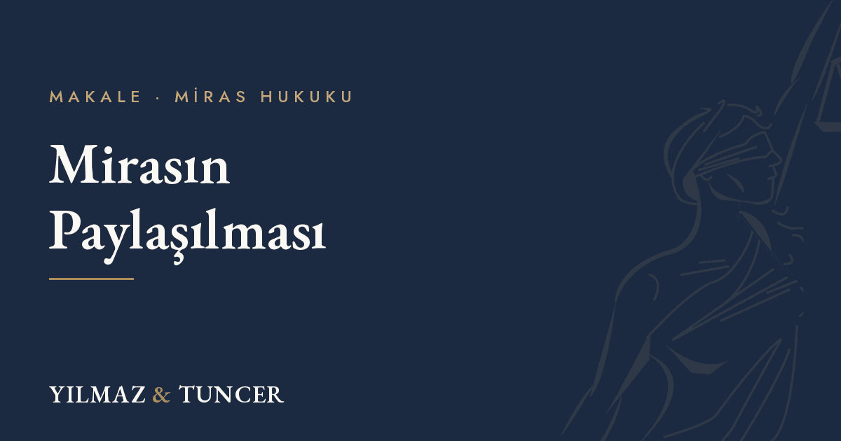 Mirasın paylaşılması: yasal paylar ve paylaşım yolları